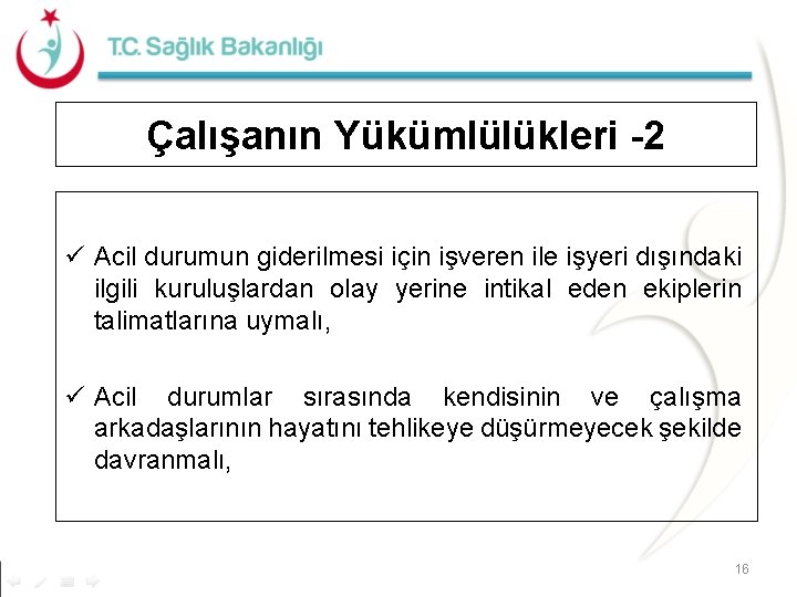 Çalışanın Yükümlülükleri -2 ü Acil durumun giderilmesi için işveren ile işyeri dışındaki ilgili kuruluşlardan