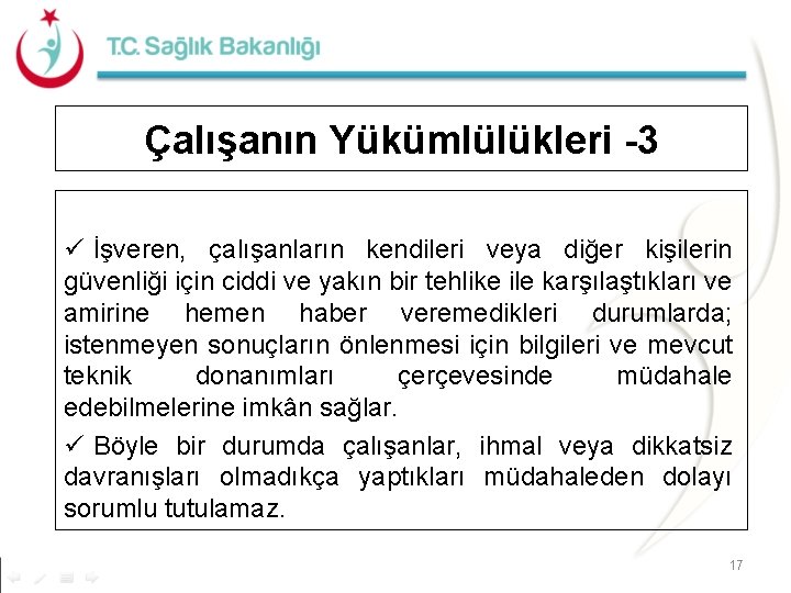 Çalışanın Yükümlülükleri -3 ü İşveren, çalışanların kendileri veya diğer kişilerin güvenliği için ciddi ve