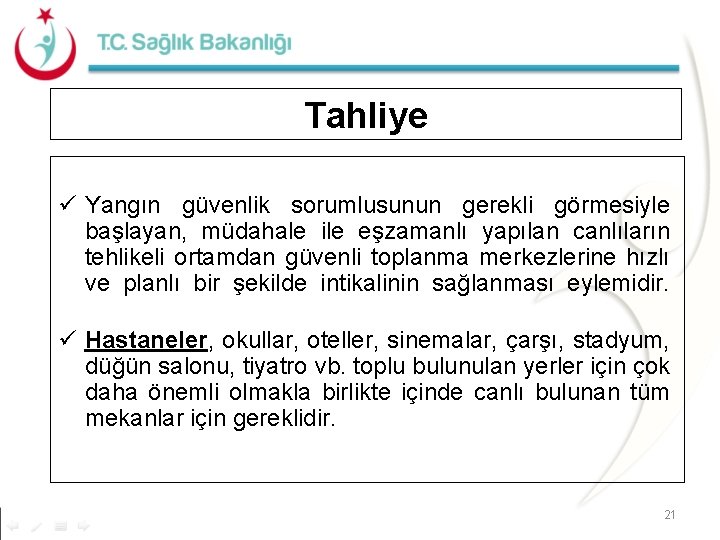 Tahliye ü Yangın güvenlik sorumlusunun gerekli görmesiyle başlayan, müdahale ile eşzamanlı yapılan canlıların tehlikeli