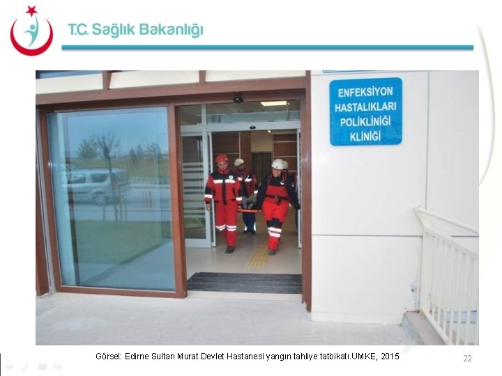 Görsel: Edirne Sultan Murat Devlet Hastanesi yangın tahliye tatbikatı. UMKE, 2015 22 