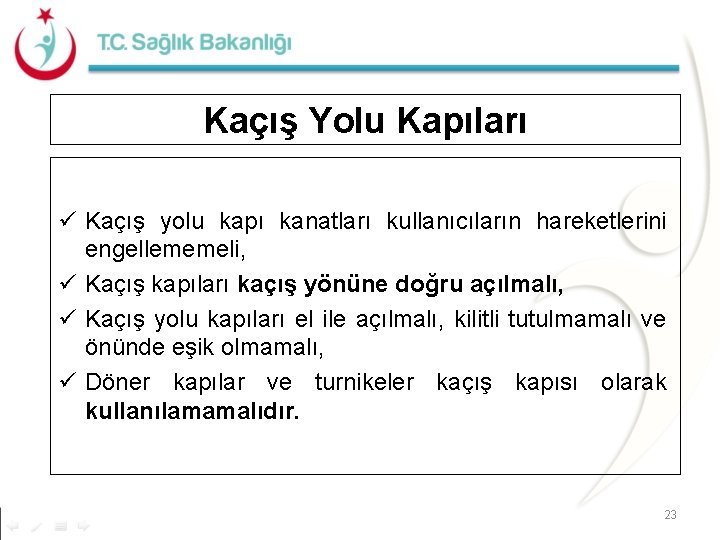 Kaçış Yolu Kapıları ü Kaçış yolu kapı kanatları kullanıcıların hareketlerini engellememeli, ü Kaçış kapıları