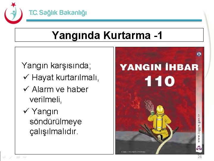 Yangında Kurtarma -1 Yangın karşısında; ü Hayat kurtarılmalı, ü Alarm ve haber verilmeli, ü