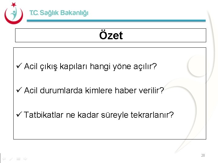 Özet ü Acil çıkış kapıları hangi yöne açılır? ü Acil durumlarda kimlere haber verilir?