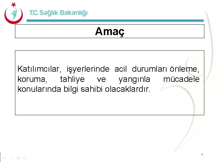 Amaç Katılımcılar, işyerlerinde acil durumları önleme, koruma, tahliye ve yangınla mücadele konularında bilgi sahibi