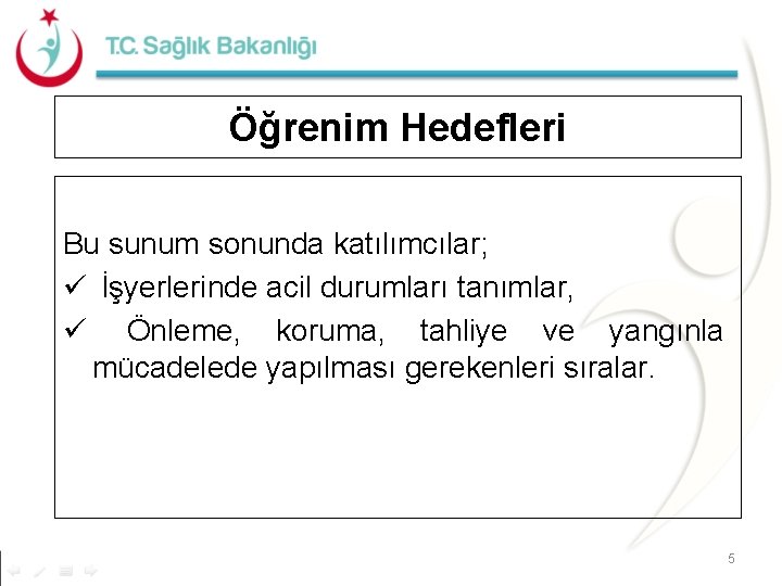 Öğrenim Hedefleri Bu sunum sonunda katılımcılar; ü İşyerlerinde acil durumları tanımlar, ü Önleme, koruma,