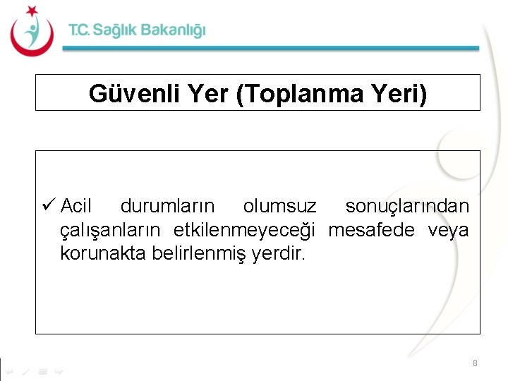 Güvenli Yer (Toplanma Yeri) ü Acil durumların olumsuz sonuçlarından çalışanların etkilenmeyeceği mesafede veya korunakta