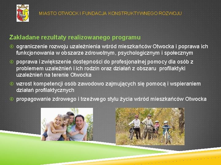 MIASTO OTWOCK I FUNDACJA KONSTRUKTYWNEGO ROZWOJU Zakładane rezultaty realizowanego programu ograniczenie rozwoju uzależnienia wśród