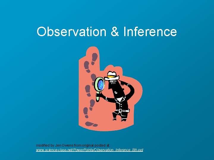 Observation & Inference modified by Jen Owens from original posted at: www. science-class. net/Power.