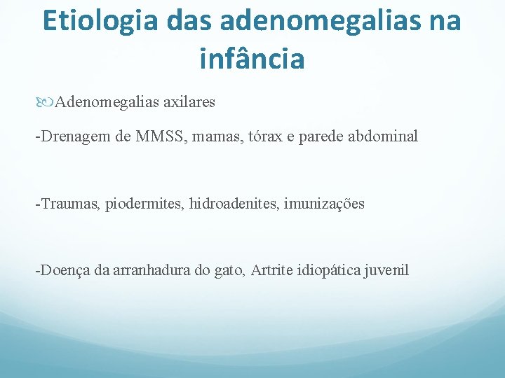 Etiologia das adenomegalias na infância Adenomegalias axilares -Drenagem de MMSS, mamas, tórax e parede