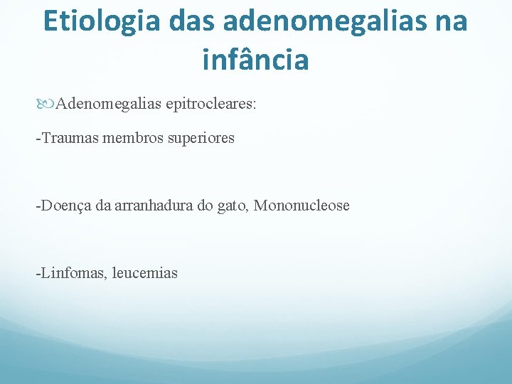 Etiologia das adenomegalias na infância Adenomegalias epitrocleares: -Traumas membros superiores -Doença da arranhadura do