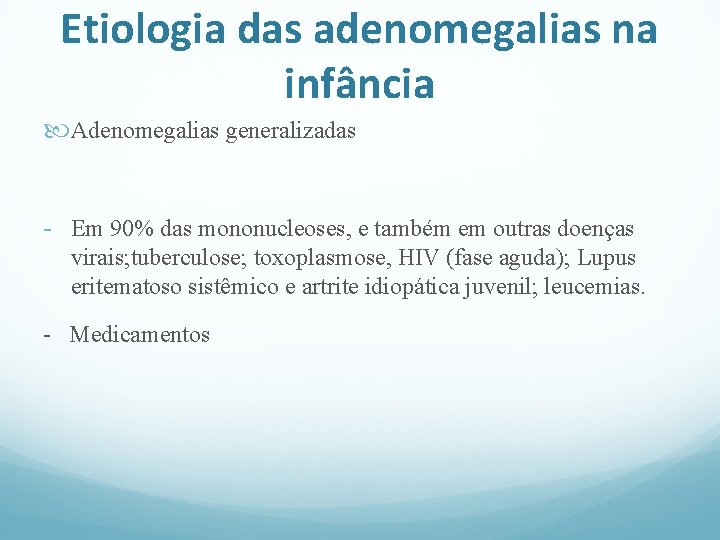 Etiologia das adenomegalias na infância Adenomegalias generalizadas - Em 90% das mononucleoses, e também