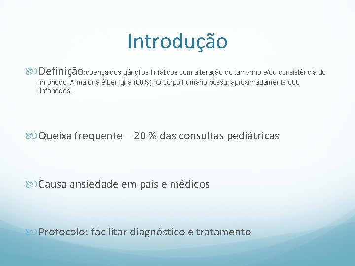 Introdução Definição: doença dos gânglios linfáticos com alteração do tamanho e/ou consistência do linfonodo.