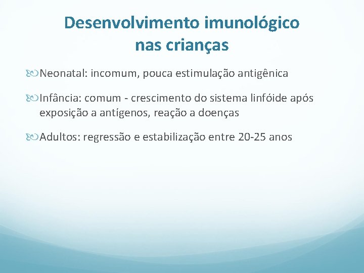 Desenvolvimento imunológico nas crianças Neonatal: incomum, pouca estimulação antigênica Infância: comum - crescimento do