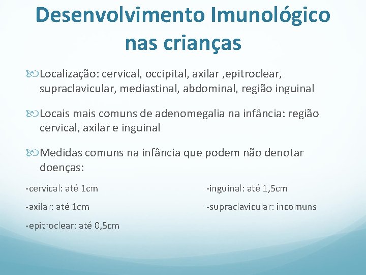 Desenvolvimento Imunológico nas crianças Localização: cervical, occipital, axilar , epitroclear, supraclavicular, mediastinal, abdominal, região