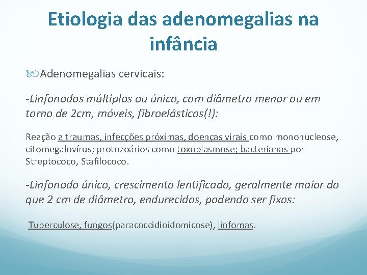 Etiologia das adenomegalias na infância Adenomegalias cervicais: -Linfonodos múltiplos ou único, com diâmetro menor