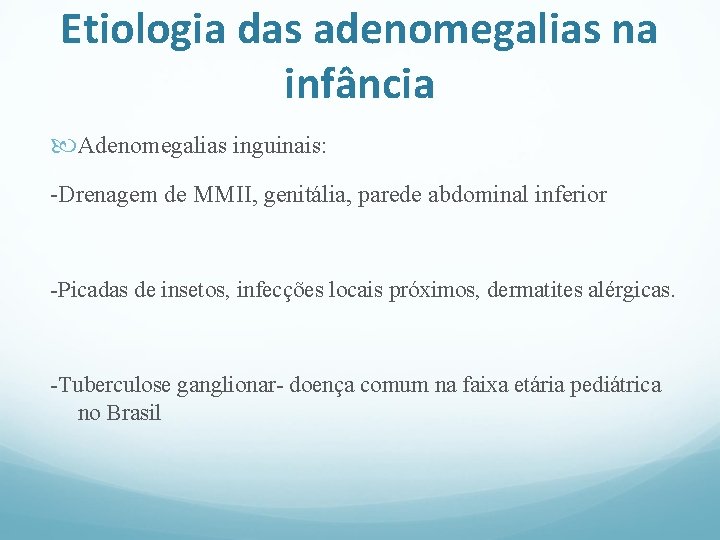 Etiologia das adenomegalias na infância Adenomegalias inguinais: -Drenagem de MMII, genitália, parede abdominal inferior