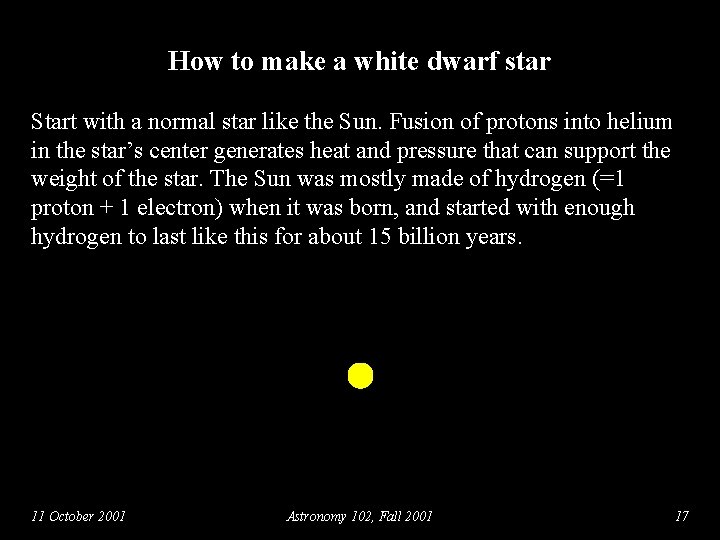 How to make a white dwarf star Start with a normal star like the