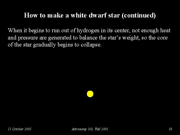 How to make a white dwarf star (continued) When it begins to run out