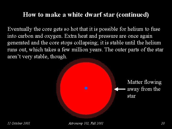 How to make a white dwarf star (continued) Eventually the core gets so hot