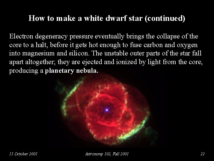 How to make a white dwarf star (continued) Electron degeneracy pressure eventually brings the