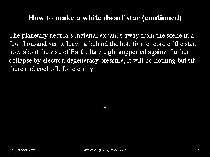 How to make a white dwarf star (continued) The planetary nebula’s material expands away
