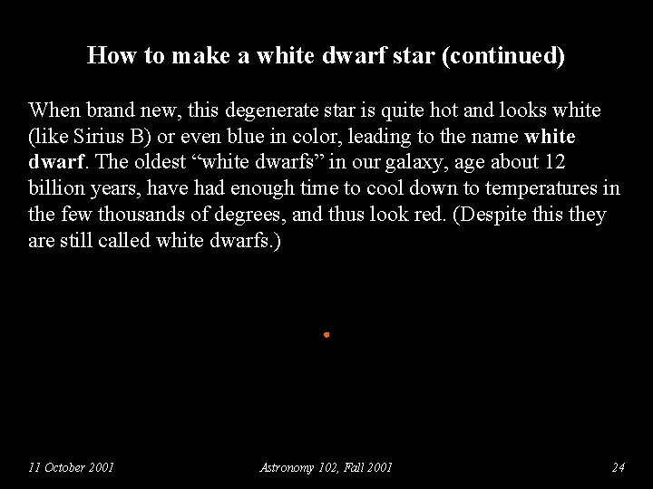 How to make a white dwarf star (continued) When brand new, this degenerate star