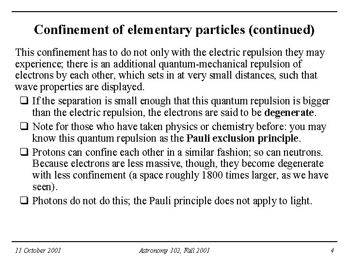 Confinement of elementary particles (continued) This confinement has to do not only with the