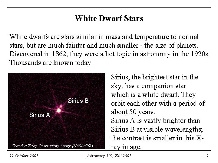 White Dwarf Stars White dwarfs are stars similar in mass and temperature to normal