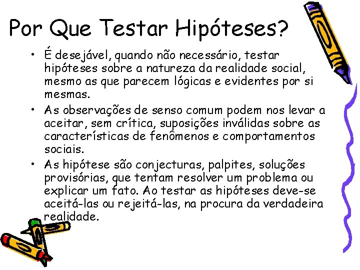 Por Que Testar Hipóteses? • É desejável, quando não necessário, testar hipóteses sobre a