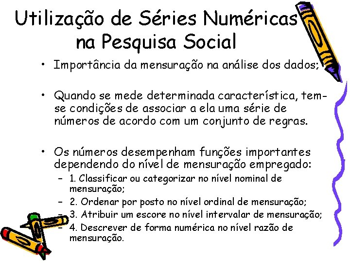 Utilização de Séries Numéricas na Pesquisa Social • Importância da mensuração na análise dos