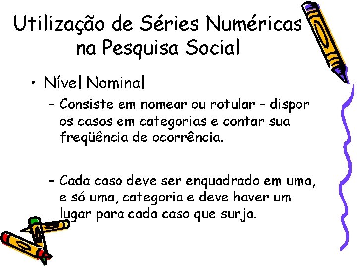 Utilização de Séries Numéricas na Pesquisa Social • Nível Nominal – Consiste em nomear