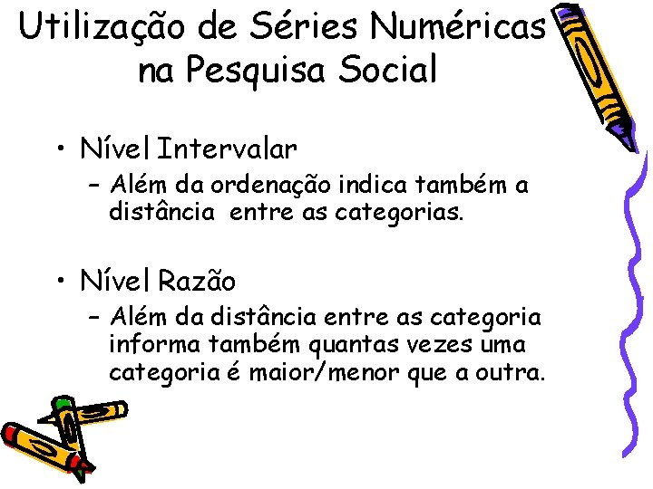 Utilização de Séries Numéricas na Pesquisa Social • Nível Intervalar – Além da ordenação