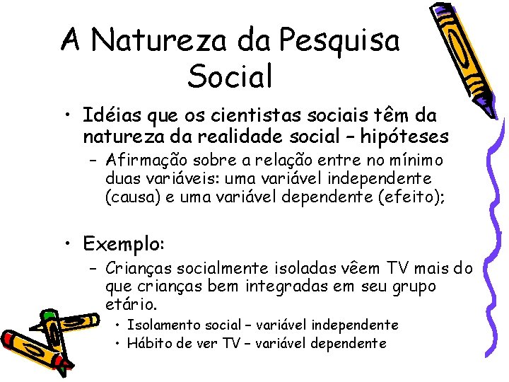 A Natureza da Pesquisa Social • Idéias que os cientistas sociais têm da natureza