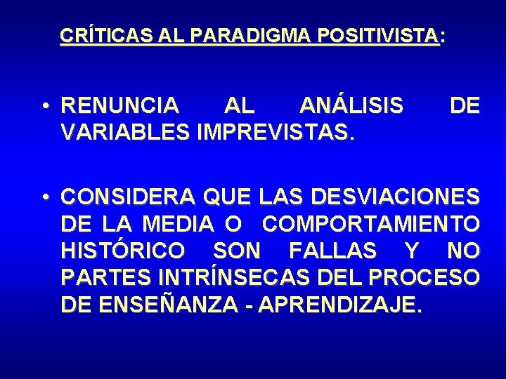 CRÍTICAS AL PARADIGMA POSITIVISTA: • RENUNCIA AL ANÁLISIS VARIABLES IMPREVISTAS. DE • CONSIDERA QUE