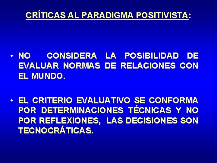 CRÍTICAS AL PARADIGMA POSITIVISTA: • NO CONSIDERA LA POSIBILIDAD DE EVALUAR NORMAS DE RELACIONES