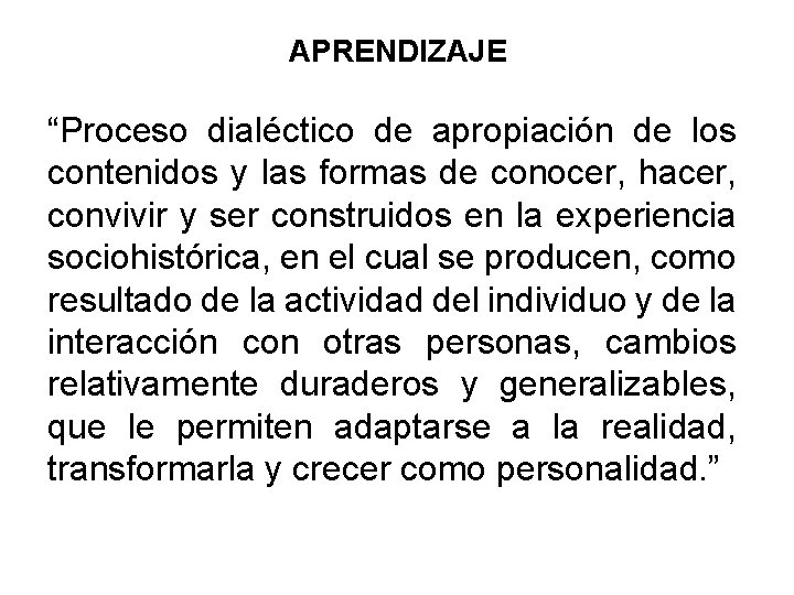 APRENDIZAJE “Proceso dialéctico de apropiación de los contenidos y las formas de conocer, hacer,