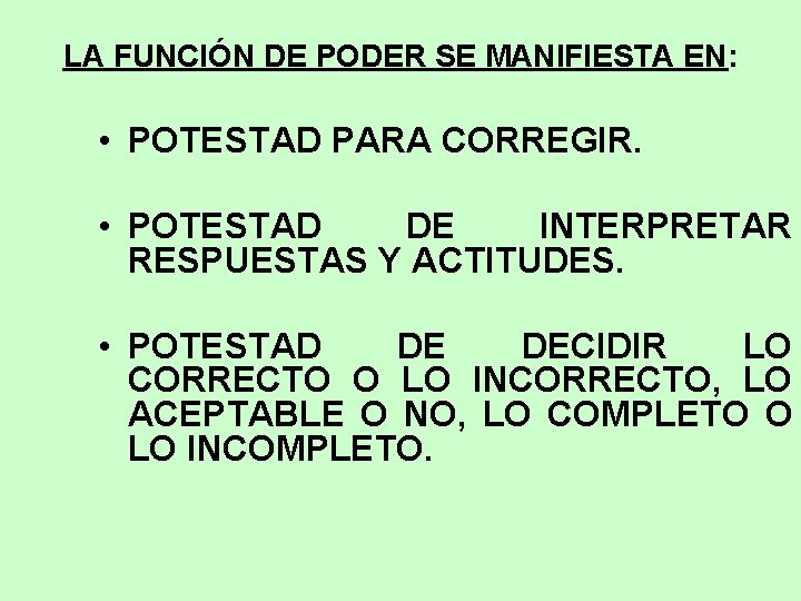 LA FUNCIÓN DE PODER SE MANIFIESTA EN: • POTESTAD PARA CORREGIR. • POTESTAD DE