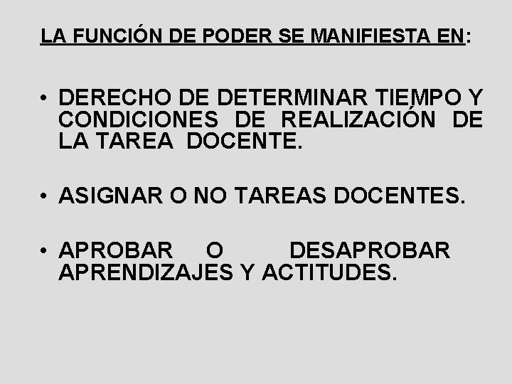 LA FUNCIÓN DE PODER SE MANIFIESTA EN: • DERECHO DE DETERMINAR TIEMPO Y CONDICIONES