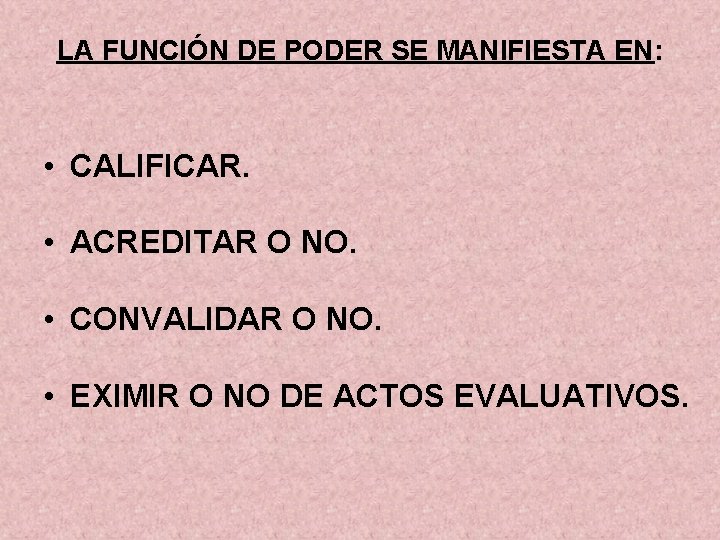 LA FUNCIÓN DE PODER SE MANIFIESTA EN: • CALIFICAR. • ACREDITAR O NO. •