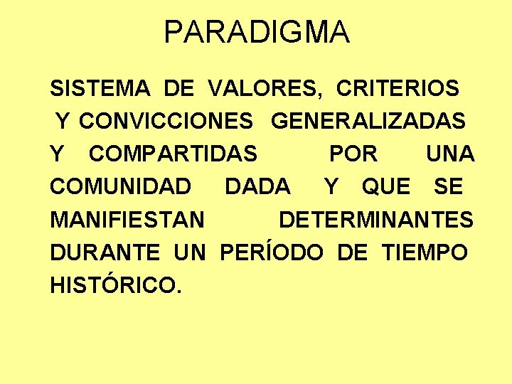 PARADIGMA SISTEMA DE VALORES, CRITERIOS Y CONVICCIONES GENERALIZADAS Y COMPARTIDAS POR UNA COMUNIDAD DADA