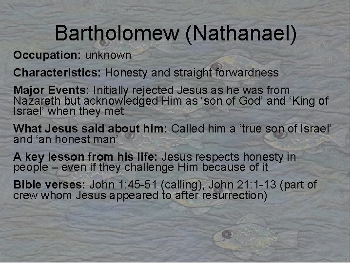 Bartholomew (Nathanael) Occupation: unknown Characteristics: Honesty and straight forwardness Major Events: Initially rejected Jesus Bartholomew (Nathanael) Occupation: unknown Characteristics: Honesty and straight forwardness Major Events: Initially rejected Jesus