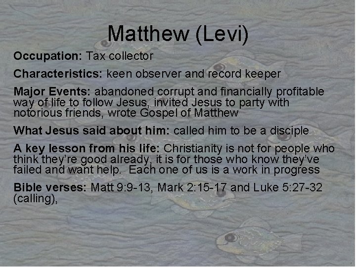 Matthew (Levi) Occupation: Tax collector Characteristics: keen observer and record keeper Major Events: abandoned Matthew (Levi) Occupation: Tax collector Characteristics: keen observer and record keeper Major Events: abandoned