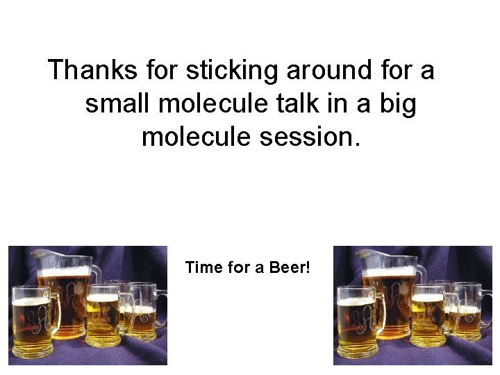 Thanks for sticking around for a small molecule talk in a big molecule session.
