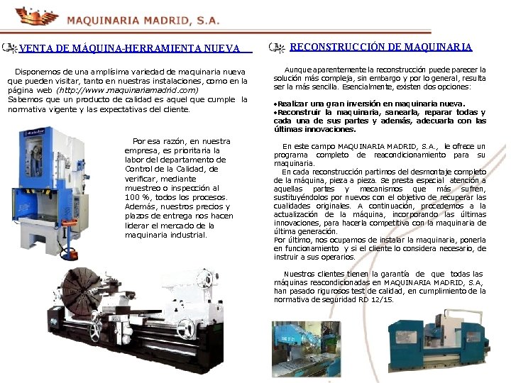 VENTA DE MÁQUINA-HERRAMIENTA NUEVA RECONSTRUCCIÓN DE MAQUINARIA Disponemos de una amplísima variedad de maquinaria