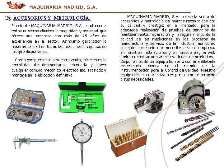 ACCESORIOS Y METROLOGÍA. El reto de MAQUINARIA MADRID, S. A. es ofrecer a todos