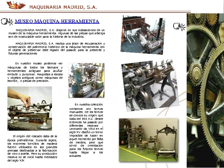 MUSEO MÁQUINA-HERRAMIENTA MAQUINARIA MADRID, S. A. dispone en sus instalaciones de un museo de