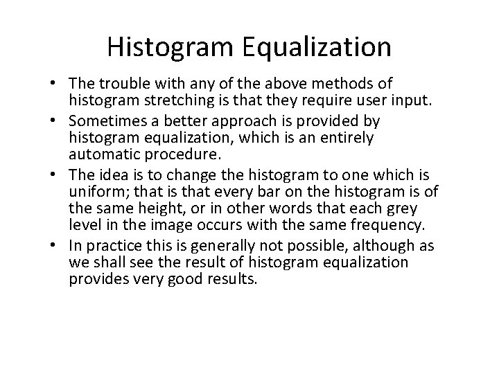 Histogram Equalization • The trouble with any of the above methods of histogram stretching
