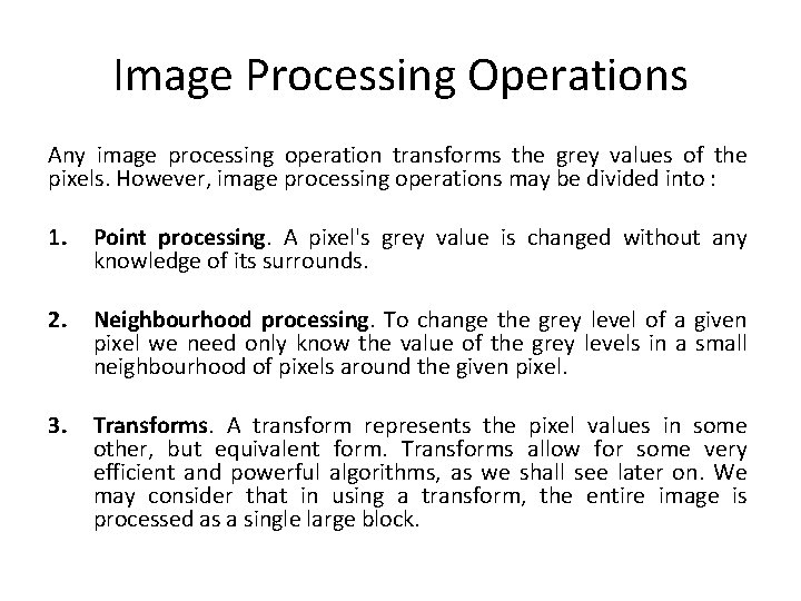 Image Processing Operations Any image processing operation transforms the grey values of the pixels.