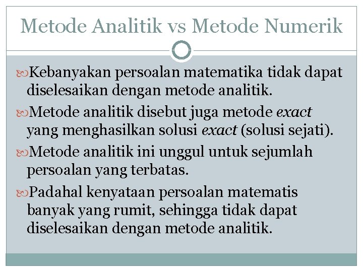 Metode Analitik vs Metode Numerik Kebanyakan persoalan matematika tidak dapat diselesaikan dengan metode analitik.