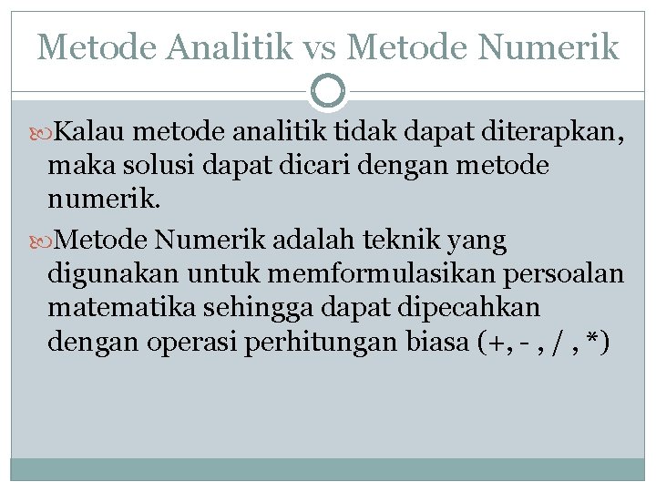 Metode Analitik vs Metode Numerik Kalau metode analitik tidak dapat diterapkan, maka solusi dapat